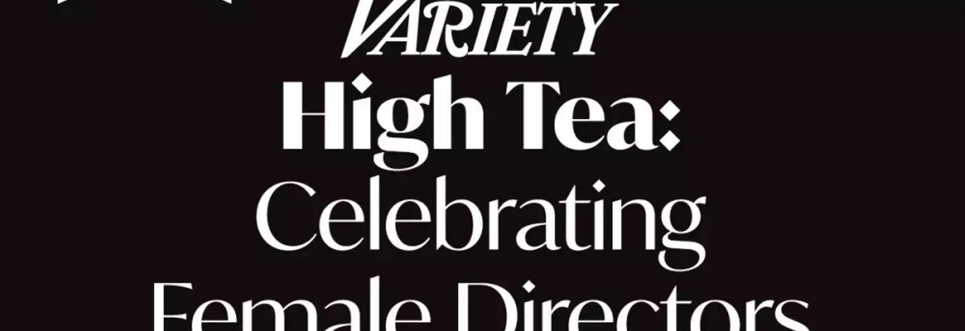 Variety to Host Inaugural High Tea Celebrating Female Directors